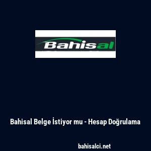 Bahisal Belge İstiyor mu - Hesap Doğrulama