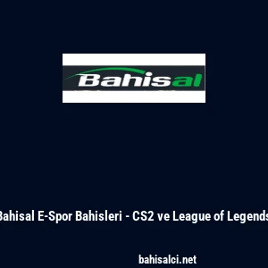Bahisal E-Spor Bahisleri - CS2 ve League of Legends
