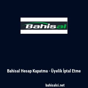 Bahisal Hesap Kapatma - &Uuml;yelik İptal Etme
