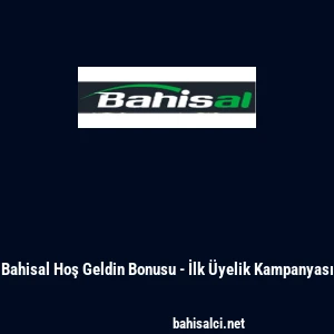 Bahisal Hoş Geldin Bonusu - İlk &Uuml;yelik Kampanyası