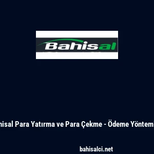 Bahisal Para Yatırma ve Para &Ccedil;ekme - &Ouml;deme Y&ouml;ntemleri