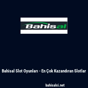 Bahisal Slot Oyunları - En &Ccedil;ok Kazandıran Slotlar