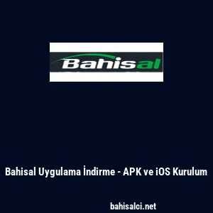 Bahisal Uygulama İndirme - APK ve iOS Kurulum