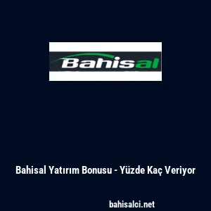 Bahisal Yatırım Bonusu - Y&uuml;zde Ka&ccedil; Veriyor